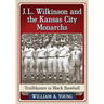 J.L. Wilkinson and the Kansas City Monarchs: Trailblazers in Black Baseball