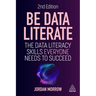 Be Data Literate: The Data Literacy Skills Everyone Needs to Succeed