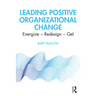 Leading Positive Organizational Change: Energize - Redesign - Gel