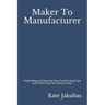 Maker To Manufacturer: Organizing and Running Your Studio Using Tips and Tricks from the Factory Floor