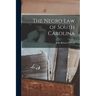 The Negro Law of South Carolina