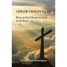 I Know Thee By Name: How to Get Closer to God in 90 Days