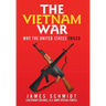 The Vietnam War: Why the United States Failed
