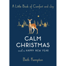 Calm Christmas and a Happy New Year: A Little Book of Comfort and Joy