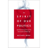 The Spirit of Our Politics: Spiritual Formation and the Renovation of Public Life