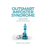 Outsmart Imposter Syndrome: End the Suffering, Free Your Mind, Claim Your Inner Success