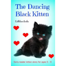 The Dancing Black Kitten: Early reader kitten story for kids 5 - 8