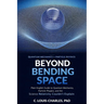 Beyond Bending Space: Plain English Guide to Quantum Mechanics, Particle Physics, and the Science Relativity Couldn't Explain