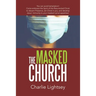 The Masked Church: You Can Avoid Temptation! Come Embrace the Spirit of the Resurrected Christ to Discern Presence, Stir Christ in You, a
