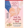 Let Go and Let God for Marriage: You Can't Change Your Spouse (But God Can)