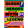 Queer Heroes of Myth and Legend: A Celebration of Gay Gods, Sapphic Saints, and Queerness Through the Ages