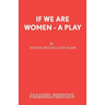 If We Are Women - A Play