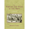 The Virtues and Vices in the Arts: A Sourcebook