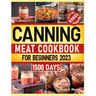 Canning Meat Cookbook for Beginners: Preserve Your Meat and Game Safely Delicious and Affordable Traditional Recipes for Long-Term Pantry Staples