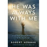 He Was Always with Me: A True Story of God's Persistence in My Chaotic Life