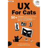 UX for Cats: 50+ Illustrated Fundamental UX Terms & Facts for Beginners and Business Users So Simple Your Cat Can Understand Them