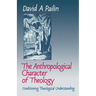 The Anthropological Character of Theology: Conditioning Theological Understanding