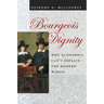 Bourgeois Dignity: Why Economics Can't Explain the Modern World