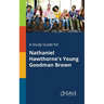 A Study Guide for Nathaniel Hawthorne's Young Goodman Brown