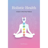 Holistic Health: A Comprehensive Guide to Mind-Body Wellness