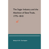 The Sugar Industry and the Abolition of Slave Trade, 1775-1810