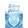Riding the Wave: A Collection of Poems About Love & Loss