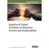 Impacts of Violent Conflicts on Resource Control and Sustainability