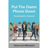 Put The Damn Phone Down: Disconnect to Connect