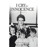 I Cry for Innocence: A Memoir