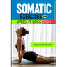 Somatic exercises for weight loss 2024: Discover how to tap into your body's innate wisdom, Revolutionize your relationship with exercise and Restore