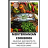Mediterranean Cookbook: 7o Delicious Easy Mediterranean Diet Recipes for Weight Loss Managing Diabetes for Good Living