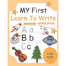 My First Learn To Write Workbook: Alphabet Letter Tracing and Handwriting Book for Kids and Preschoolers