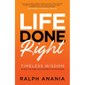 Life Done Right: Timeless Wisdom to Give You Hope and Inspiration for the Future