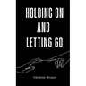 Holding On And Letting Go