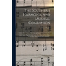 The Southern Harmony, and Musical Companion: Containing a Choice Collection of Tunes, Hymns, Psalms, Odes, and Anthems; Selected From the Most Eminent