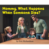 Mommy What Happens When Someone Dies?