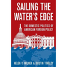 Sailing the Water's Edge: The Domestic Politics of American Foreign Policy