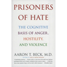 Prisoners of Hate: The Cognitive Basis of Anger, Hostility, and Violence