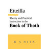 Theory and Practical Instruction on the Book of Thoth: or about the higher power, of nature and man, to dependably reveal the mysteries of life and to