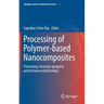 Processing of Polymer-Based Nanocomposites: Processing-Structure-Property-Performance Relationships