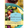 My Mediterranean Diet Plan: Quick, Easy & Tasty Mediterranean Recipes to Lose Weight With Taste