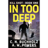 In Too Deep: The Kill Shot Series Book One