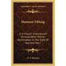 Mormon Tithing: Is It Unjust? Unscriptural? Unreasonable? And An Abomination In The Sight Of God And Man?