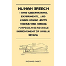Human Speech - Some Observations, Experiments, And Conclusions as to the Nature, Origin, Purpose and Possible Improvement of Human Speech