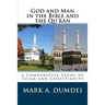 God and Man in the Bible and the Qu'ran: A Comparative Study of Islam and Christianity