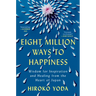 Eight Million Ways to Happiness: Wisdom for Inspiration and Healing from the Heart of Japan
