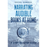 Narrating Audible Books At Home: A Step-By-Step Guide