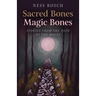 Sacred Bones, Magic Bones: Stories from the Path of the Bones