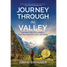 Journey Through the Valley: One Man's Story of Learning to Trust Jesus with Work, Faith, and Family