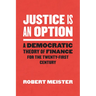 Justice Is an Option: A Democratic Theory of Finance for the Twenty-First Century